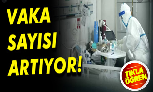 Vaka sayıları artıyor.. İşte koronavirüste son durum!