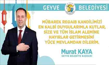 Geyve Belediye Başkanı Murat Kaya’dan kandil mesajı