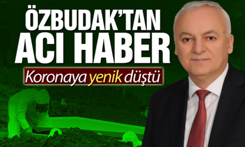 Büyükşehir Meclis Üyesi Ahmet Özbudak koronaya yenildi