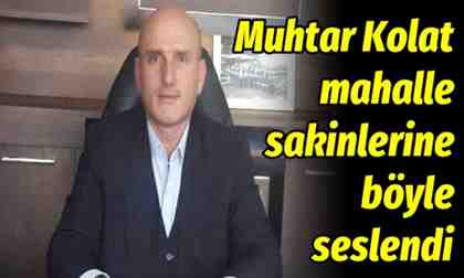 Nuruosmaniye Muhtarı Kolat Mahalle sakinlerinden ricada bulundu