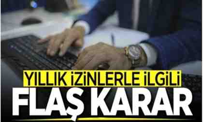 Önemli yıllık izin kararı! Kullanılmayan izinler…