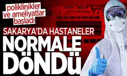 Sakarya’da poliklinikler ve ameliyatlar başladı!