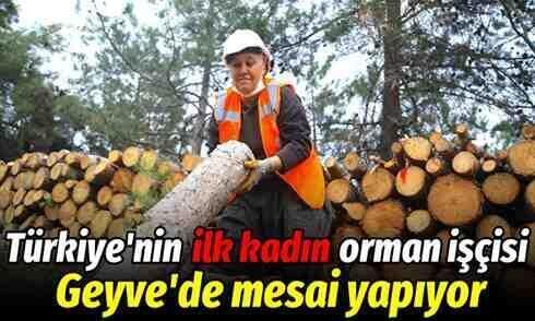 Türkiye’nin ilk kadın orman işçisi Geyve’de mesai yapıyor..