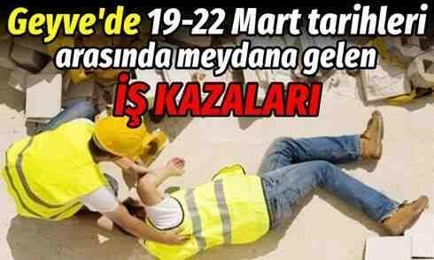 Geyve’de 19-22 Mart tarihleri arasında 3 iş kazası..