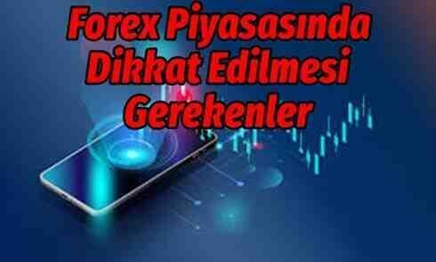 Forex Piyasasında Dikkat Edilmesi Gerekenler