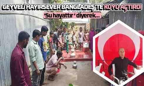Geyveli Ahmet Köksal Bangladeş’te su kuyusu açtırdı