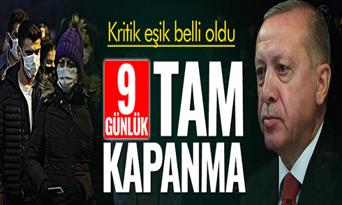 Kritik eşik belli oldu! 9 günlük tam kapanma..