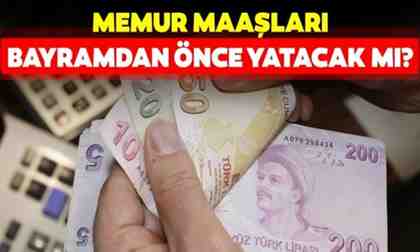 Memur maaşları erken yatacak