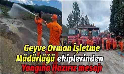 Geyve Orman İşletme Müdürlüğü ekiplerinden Yangına Hazırız mesajı..