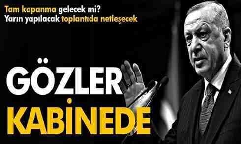 Gözler kabinede. Tam kapanma gelecek mi?