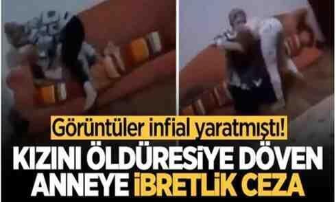Kızını öldüresiye döven cani anneye ibretlik ceza