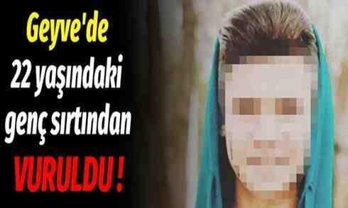 Geyve’de 22 yaşındaki genç vuruldu!