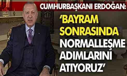 Cumhurbaşkanı Erdoğan: Bayram sonrasında normalleşme adımlarını atıyoruz