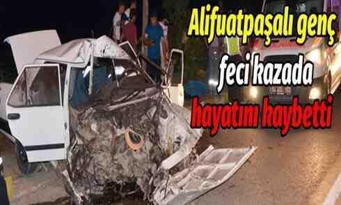 Alifuatpaşalı genç kazada hayatını kaybetti. 1 ölü, 1 yaralı