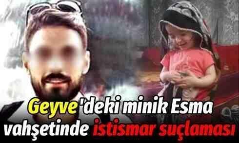 Geyve’deki minik Esma vahşetinde ‘istismar’ suçlaması