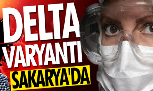 Delta varyantı Sakarya’da!