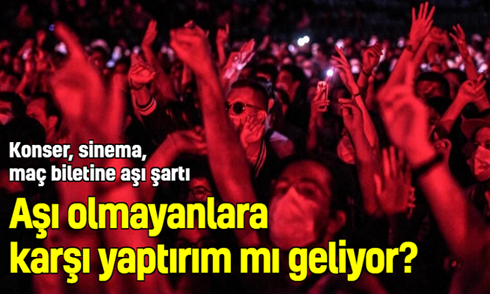 Aşı olmayanlara karşı yaptırım: Konser, sinema, maç biletine aşı şartı