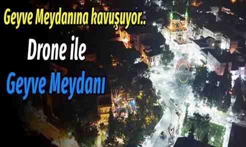 Geyve Meydanına kavuşuyor..