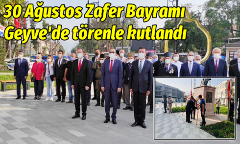 Geyve’de 30 Ağustos Zafer Bayramı törenle kutlandı.