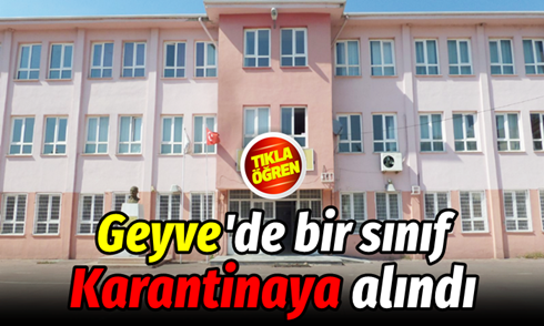 Geyve’de bir sınıf karantinaya alındı!