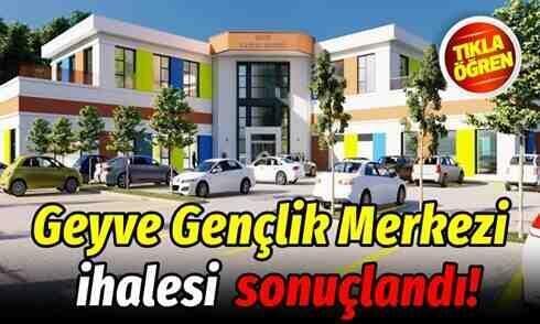 Geyve Gençlik Merkezi İhalesi sonuçlandı!