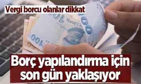 Vergi borcu olanlar dikkat: Borç yapılandırma için son gün yaklaşıyor