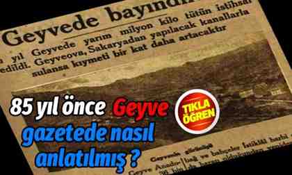 85 yıl önce gazetede Geyve nasıl anlatılmış?