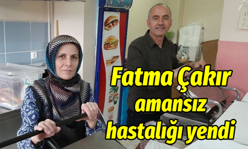Fatma Çakır amansız hastalığı yendi