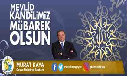 Geyve Belediye Başkanı Murat Kaya’dan Mevlid Kandili mesajı.