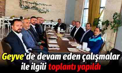 Geyve’de yapımı devam çalışmalar ile ilgili toplantı yapıldı