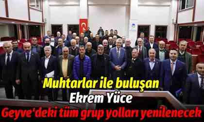 Başkan Yüce : Geyve’deki tüm grup yolları yenilenecek