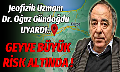 Jeofizik Uzmanı Dr. Oğuz Gündoğdu : Geyve büyük risk altında..