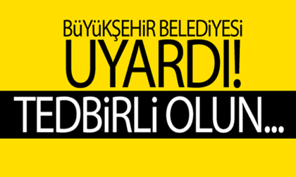 Sakarya Büyükşehir Belediyesi’nden duyuru : Tedbirli olun..