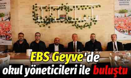 EBS Geyve’de okul yöneticileri ile buluştu