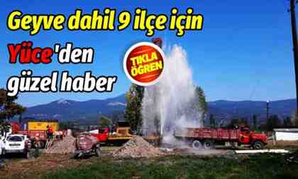 Geyve dahil 9 ilçe için güzel haber