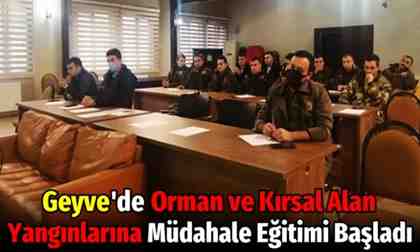 Geyve’de Orman ve Kırsal Alan Yangınlarına Müdahale Eğitimi Başladı