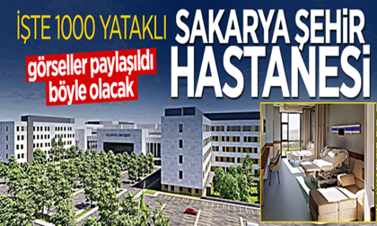 Sakarya Şehir Hastanesi görüntüleri ilk kez paylaşıldı