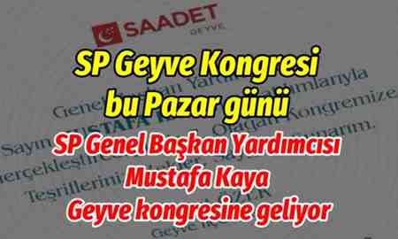 SP Genel Başkan Yardımcısı Mustafa Kaya Geyve kongresine geliyor..