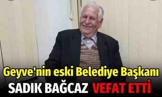 Geyve’nin eski Belediye Başkanı Sadık Bağcaz vefat etti