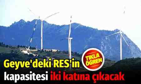 Geyve’deki RES’in kapasitesi iki katına çıkacak