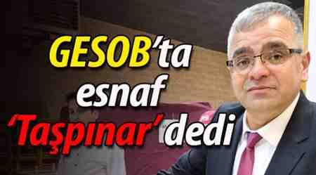 GESOB’ta esnaf ‘Taşpınar’ dedi
