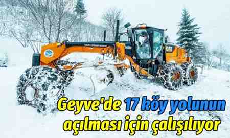 Geyve’de 17 köy yolunun açılması için çalışılıyor