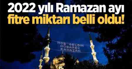2022 yılı Ramazan ayı fitre miktarı belli oldu!