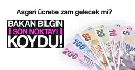 Asgari ücrete zam gelecek mi ? Bakan Bilgin son noktayı koydu..