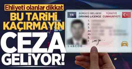 Ehliyeti olanlar dikkat: Bu tarihi kaçırmayın, ceza geliyor!