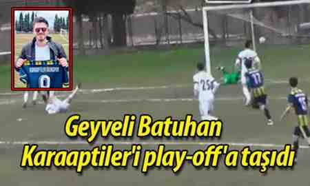 Geyveli Batuhan Karaaptiler’i play-off’a taşıdı.
