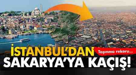 İstanbul’dan Sakarya’ya kaçış! Taşınma rekoru…