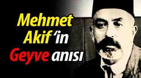 Mehmet Akif Ersoy’un Geyve anısı