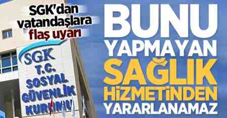 SGK’dan vatandaşlara flaş uyarı