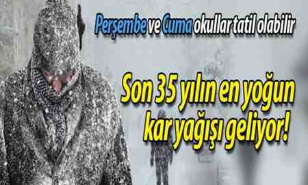 Son 35 yılın en yoğun kar yağışı geliyor!